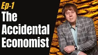 Ep 1 - The Accidental Economist