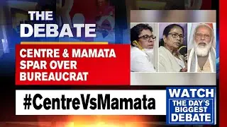 The Debate | Mamata Banerjee Vs Centre Political Faceoff Escalates