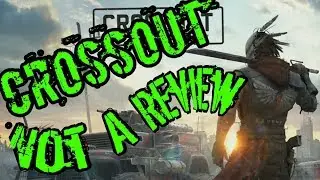 Crossout - Not A Review (Xbox One, PS4)