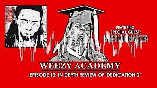 Weezy Academy Episode 13: In Depth Review of 'DEDICATION 2' ft  Special Guest  Martian Master