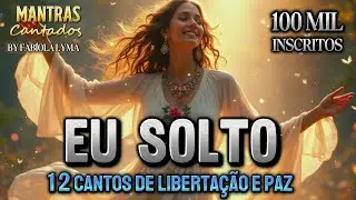 🍂 EU SOLTO, AGRADEÇO E LIBERO I 12 Cantos de Leveza, Paz Interior, desapego e libertação (Oficial)