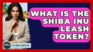 What Is The Shiba Inu LEASH Token? - All About Capitalism