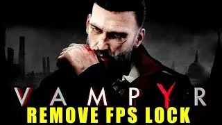 Vampyr: REMOVE FPS LOCK 2026