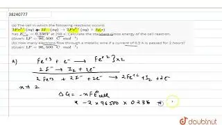 (a) The cell in which the following reactions occurs: `2Fe^(3+)(aq)=2I^(-)(aq)to2Fe^(2+