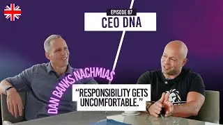 Leadership Without Excuses: Responsibility, Risk & Real Decisions - Dan Banks Nachmias | CEO DNA #87