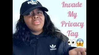 Invade My Privacy Tag| Dating an 18 Year Old?