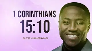 1 CORINTHIANS 15:10 | Pastor Charles Nyaaba