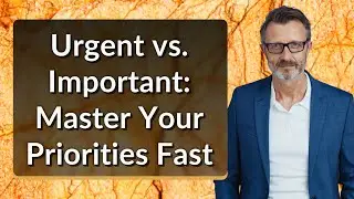 Urgent vs. Important: Master Your Priorities Fast