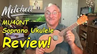Mitchell MU40NT soprano ukulele review