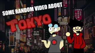 Some Random Video about Tokyo!! | School Project | (featuring friend 😎)