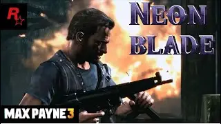 Max Payne 3 |  Neon Blade | Edit