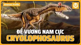CRYOLOPHOSAURUS &ndash; CHIẾC M&Agrave;O ĐỘC Đ&Aacute;O của &ldquo;ĐẾ VƯƠNG NAM CỰC&rdquo; | HỒ SƠ KHỦNG LONG S17 | ULTREXSHARE