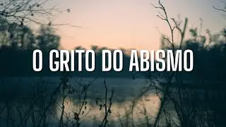 O Grito Do Abismo