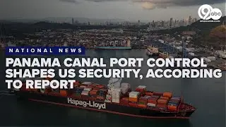 Panama Canal port control shapes US security, according to expert