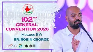 102nd IPC GENERAL CONVENTION 2026 | MESSAGE BY: Br. Robin George | Harvest TV
