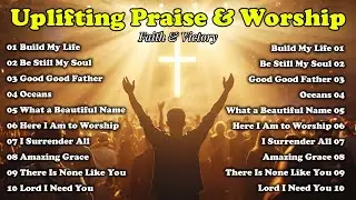 Uplifting Praise Worship for Faith & Victory | Good Good Father, Oceans, I Surrender All