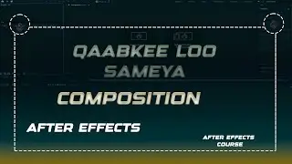 WAA MAXAY COMPOSITION IYO QAABKEE LO SAMEYAA IN AFTER EFFECTS