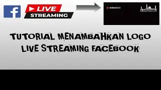 Tutorial Menambahkan logo live streaming di Facebook