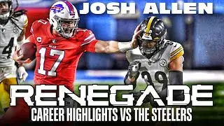 RENEGADE EDITION - Josh Allen Career Highlights vs the Pittsburgh Steelers│2019 - 2020 - 2021