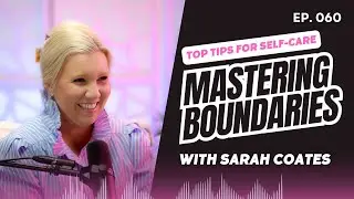 #060 Mastering Boundaries: Sarah Coates' Top Tips for Self-Care