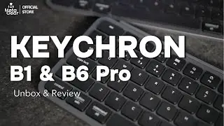 Review chi tiết B1 & B6 Pro: B&agrave;n ph&iacute;m rẻ nhất của nh&agrave; Keychron
