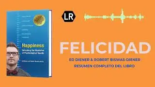 Felicidad  |  Ed Diener y Robert Biswas Diener  | Audiolibro | Resumen completo