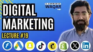 LECTURE 19 | ADVANCED DIGITAL MARKETING COURSE | GOOGLE ADS | ECOMMERCE WITH WAQAR