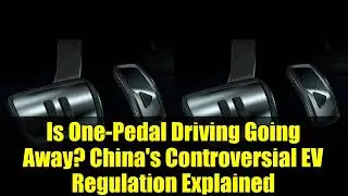 Is One Pedal Driving Going Away  China's Controversial EV Regulation Explained