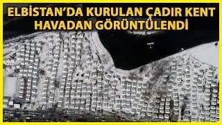 Elbistan'a Kurulan Çadır Kent Dron ile Görüntülendi