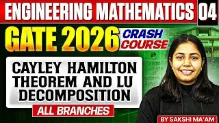 Engineering Mathematics 04 | Cayley Hamilton Theorem and LU Decomposition | GATE - For All Branches