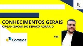 CONHECIMENTOS GERAIS CORREIO: ORGANIZAÇÃO DO ESPAÇO AGRÁRIO