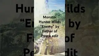 Monster Hunter Wilds - Enemy (Father of Peace) Edit #monsterhunterwilds #gaming #music