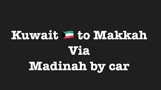 Kuwait to saudi arabia (makkah) by car