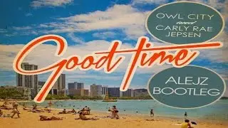 Owl City & Carly Rae Jepsen - Good Time (AlejZ Bootleg Mix) [HANDS UP]
