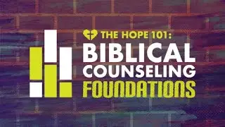Lesson 8: The Role of Data Gathering (Inventory) | The Hope 101: Biblical Counseling Foundations