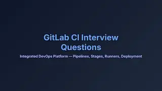 GitLab CI Interview Questions & Answers | DevOps Pipeline, Runners, Stages Explained