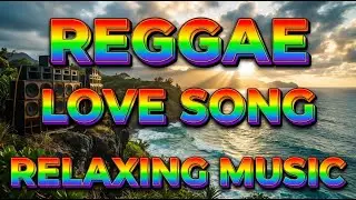 Relaxing Reggae Love Songs Mix 2026 🌴 Chill Tropical Reggae Music 🎸 Smooth Romantic Feel Good Vibes
