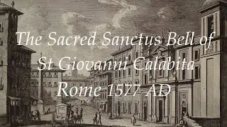 The Sacred Sanctus Bell of St Giovanni Calabita Church - Rome 1577 AD.   The Extreme Humility.