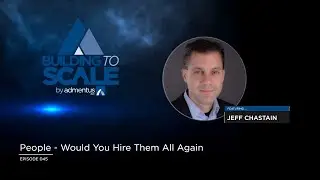 045 - People - Would You Hire Them All Again with Jeff Chastain