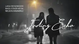 Fading echo - Lana Rosewood - Bass Cover