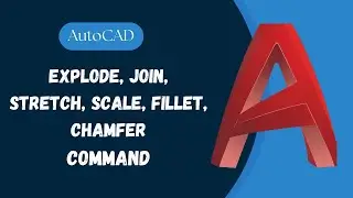 AutoCAD I Explode, Join, Stretch, Scale , Fillet, Chamber Command Explaination