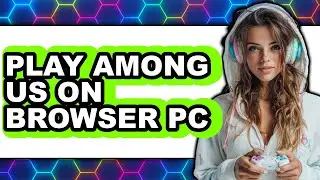 How To Play Among Us On Browser PC 2025 - Full Guide