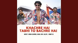 Khachre Hai Tabhi To Bachre Hai