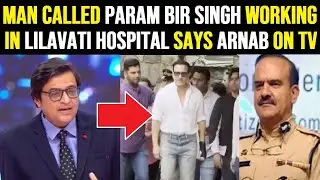 Man called Parambir Singh is working in Lilavati Hospital says Arnab in his debate show at Republic