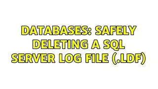 Databases: Safely deleting a SQL Server log file (.LDF) (6 Solutions!!)
