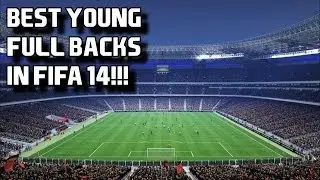 Best Young Full - Backs in Fifa 14 Career Mode!!!