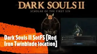 Dark Souls II SotFS [red iron twinblade location]