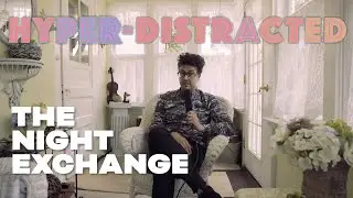 Hyper-Distracted 10: The Night Exchange