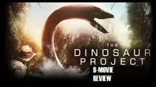 THE DINOSAUR PROJECT ( 2012 ) B-Movie Review