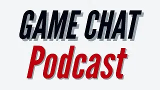 GAME CHAT PODCAST